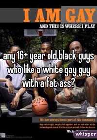 black gay guys pics dbd whisper any year old black guys who like white gay guy fat ass