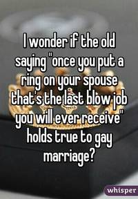 gay blow job pictures whisper wonder old saying once put ring spouse thats