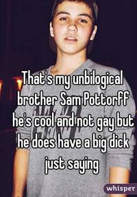 gay pics big dick ceefa whisper thats unbilogical brother sam pottorff hes cool gay but